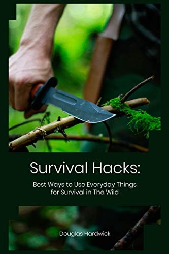 Survival Hacks Best Ways to Use Everyday Things for Survival in The Wild
