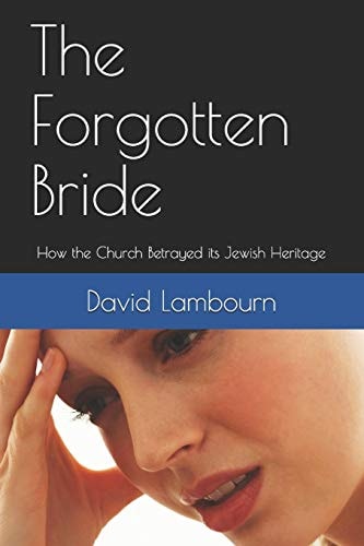 The Forgotten Bride How the Church Betrayed Its Jewish Heritage