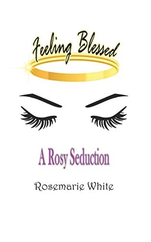 Feeling Blessed A Rosy Seduction