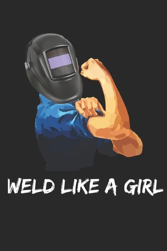 Rosie the Riveter and Welder Weld Like a Girl