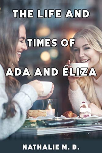 The Life And Times OF Ada And Eliza