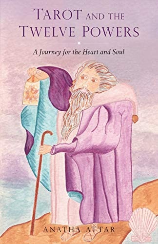 Tarot and the Twelve Powers A Journey for the Heart and Soul
