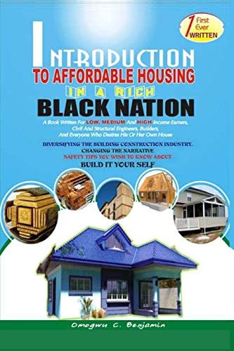 Introduction to Affordable Housing in a Rich Black Nation A Book Written for Low, Medium and High Income Earners ...