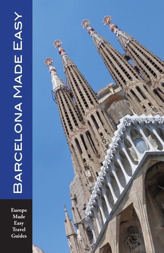 Barcelona Made Easy The Best Walks, Sights, Restaurants, Hotels and Activities (Europe Made Easy)
