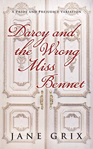 Darcy and the Wrong Miss Bennet A Pride and Prejudice Variation