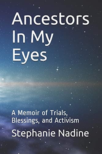 Ancestors In My Eyes A Memoir of Trials, Blessings, and Activism