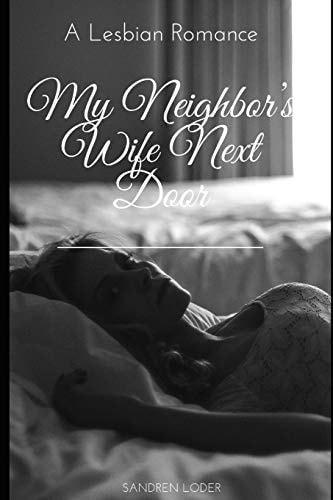 My Neighbor's Wife Next Door A Lesbian Romance
