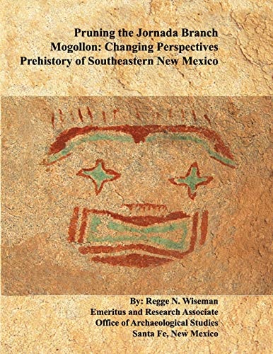 Pruning the Jornada Branch Mogollon Changing Perspectives - Prehistory of Southeastern New Mexico