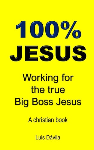 100% Jesus Working for the True Big Boss Jesus