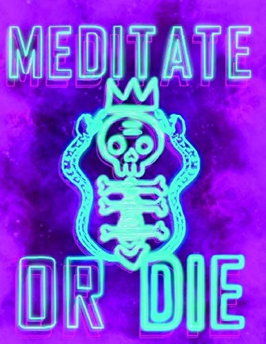 Meditate Or Die