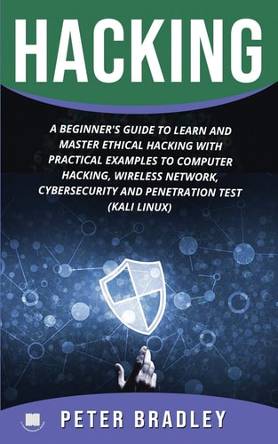 Hacking A Beginner's Guide to Learn and Master Ethical Hacking with Practical Examples to Computer, Hacking, Wireless Network, Cybersecurity and Penetration Test (Kali Linux)