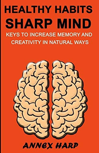 Healthy Habits Sharp Mind Keys to Increase Memory and Creativity in Natural Ways