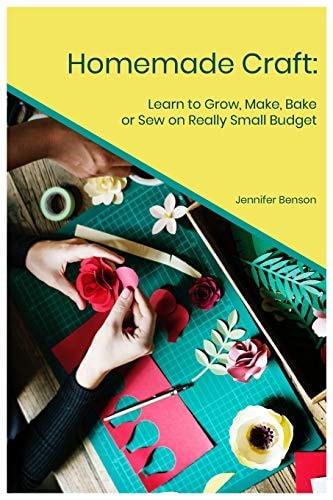 Homemade Craft Learn to Grow, Make, Bake Or Sew on Really Small Budget
