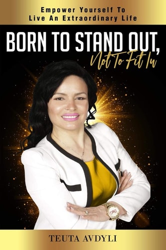 Born To Stand Out, Not To Fit In Empower Yourself To Live An Extraordinary Life