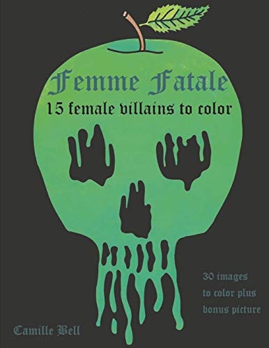 Femme Fatale 15 Villains to Color: An Adult Coloring Book with 15 Delightfully Evil Female Villains to Color