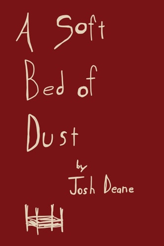 A Soft Bed of Dust A Collection of Thoughts and Poems