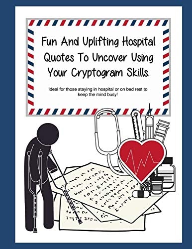 Fun And Uplifting Hospital Quotes To Uncover Using Your Cryptogram Skills. Ideal for Those Staying in Hospital Or on Bed Rest to Keep the Mind Busy!