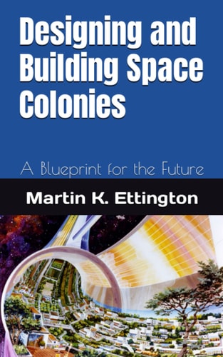 Designing and Building Space Colonies A Blueprint for the Future