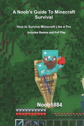 A Noob's Guide to Minecraft Survival Survive Minecraft Like a Pro