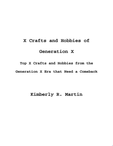 X Crafts and Hobbies of Generation X Era Top X Crafts and Hobbies from the Generation X Era that Need a Comeback