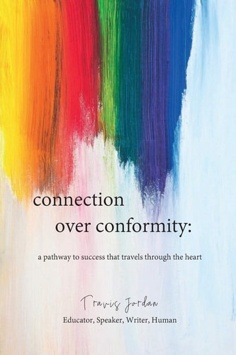 Connection Over Conformity A Pathway to Success That Travels Through the Heart