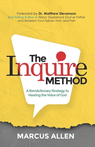 The Inquire Method A Revolutionary Strategy to Hearing the Voice of God