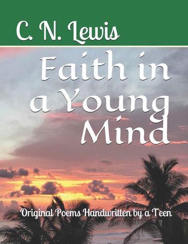 Faith in a Young Mind Original Poems Handwritten By a Teen