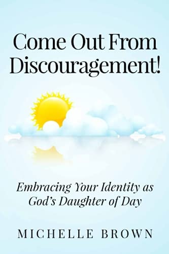 Come Out from Discouragement Embracing Your Identity As God's Daughter of Day