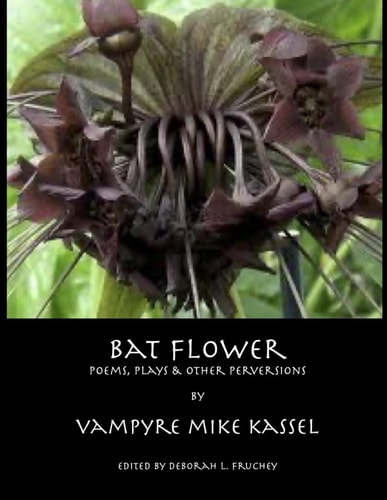 Bat Flower Poems, Plays, and Other Perversions