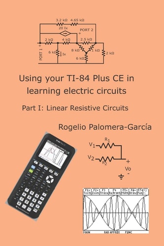 Using Your TI-84 Plus CE in Learning Electric Circuits Part I: Linear Resistive Circuits.
