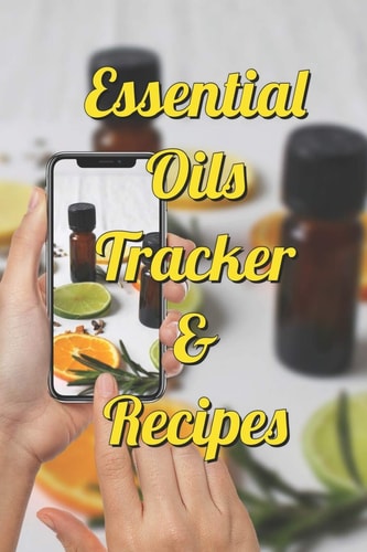 Essential Oils Tracker and Recipes Ultimate Workbook to Track Your Favorite Blends with 96 Diffuser Recipes Gift Book