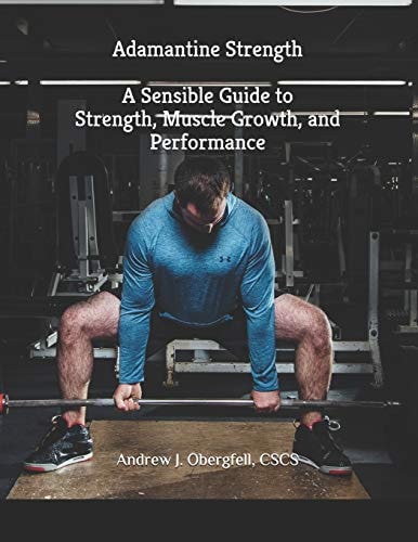 Adamantine Strength A Sensible Guide to Strength, Muscle Growth, and Performance