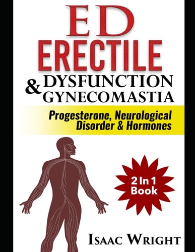 ED (Erectile Dysfunction) & Gynecomastia Progesterone Neurological Disorder & Hormones 2 In 1 Book