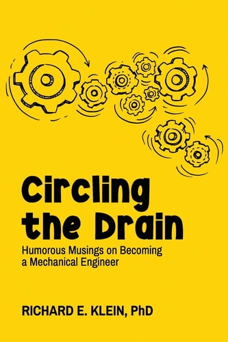 Circling the Drain Humorous Musings on Becoming a Mechanical Engineer
