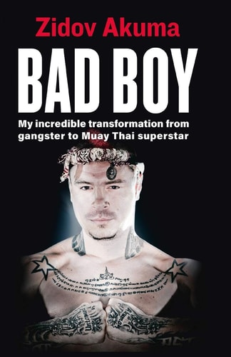 Bad Boy My Incredible Transformation from Gangster to Muay Thai Superstar