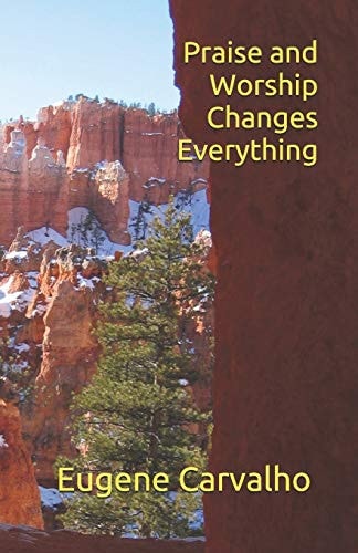 Praise and Worship Changes Everything