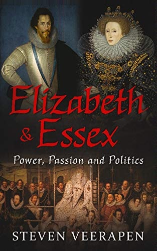 Elizabeth and Essex Power, Passion, and Politics
