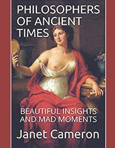 Philosophers of Ancient Times Beautiful Insights and Mad Moments