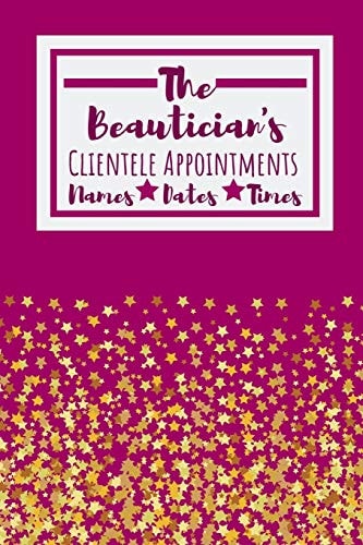 The Beautician's Clientele Appointments Useful Client Bookings Work Log For The Organised Specialist