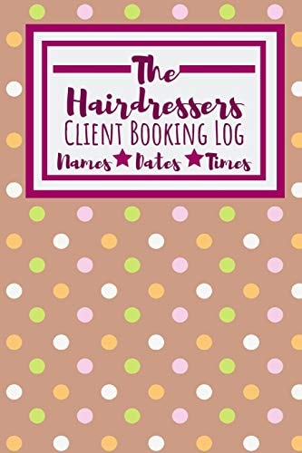 The Hairdressers Client Booking Log Useful Client Bookings Work Log For The Organised Specialist