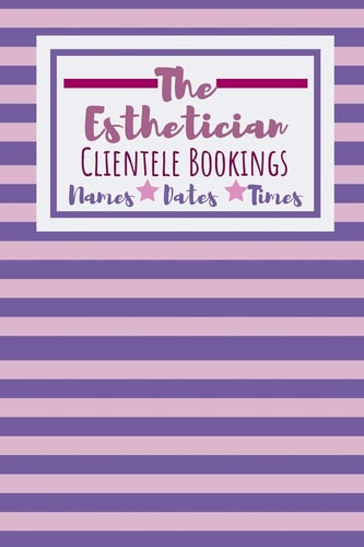 The Esthetician Clientele Bookings Useful Client Bookings Work Log For The Organised Specialist