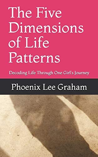 The Five Dimensions of Life Patterns Decoding Life Through One Girl's Journey