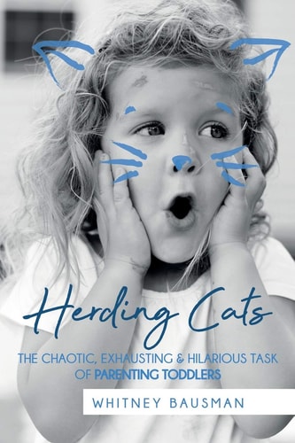 Herding Cats The Chaotic, Exhausting & Hilarious Task of Parenting Toddlers