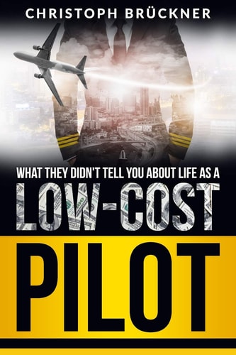 What They Didn't Tell You about Life As a Low Cost Pilot