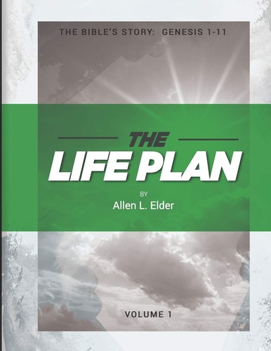 The LIFE Plan Volume One The Bible's Story: Genesis 1-11