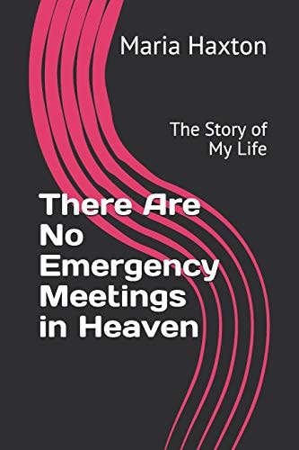 There Are No Emergency Meetings in Heaven The Story of My Life
