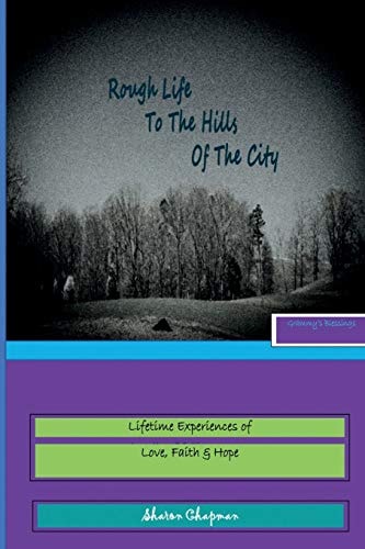 Rough Life to the Hills of the City Grammy's Blessings - Life Time of Experiences in Love, Faith & Hope