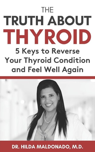 The Truth about Thyroid 5 Keys to Reverse Your Thyroid Condition and Feel Well Again