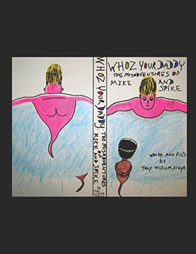 Whoz Your Daddy; The Misadventures of Mike and Spike A Tale of Two Idiots