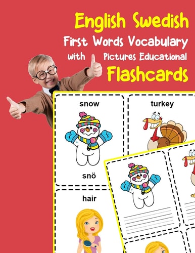 English Swedish First Words Vocabulary with Pictures Educational Flashcards Fun Flash Cards for Infants Babies Baby Child Preschool Kindergarten Toddlers and Kids